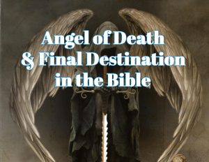 The Angel of Death & Final Destination in the Bible - *PDF
