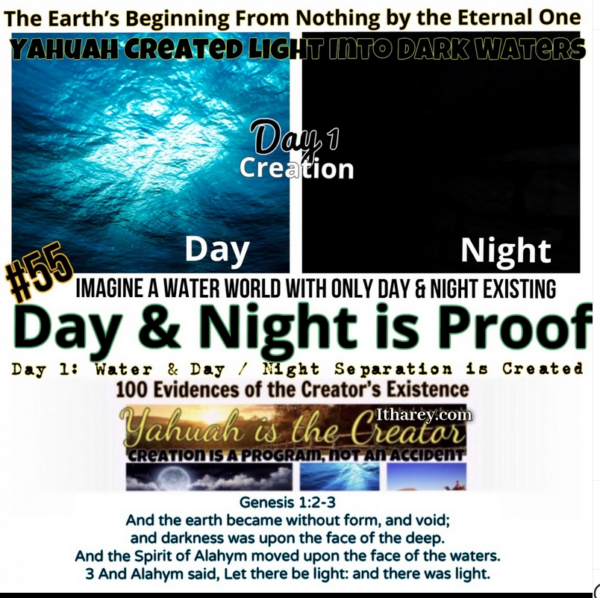 Evidence #55 Proof Yahuah Exists / Yahuah Created Water & Day from Night Separation