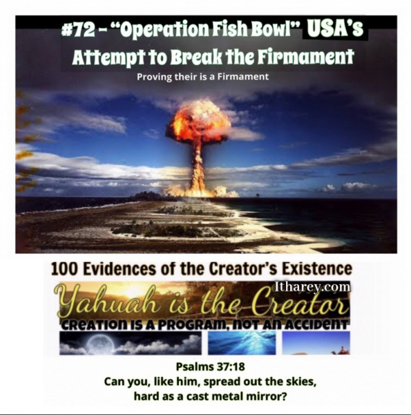 Evidence #72 - Proof Yahuah Exist / “Operation Fish .Bowl” NASA’s attempt to Break Dome