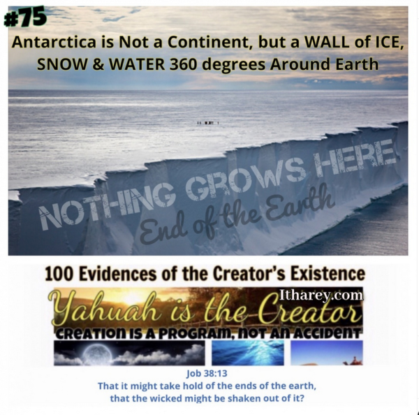 Evidence #75 - Proof Yahuah Exists Antarctica is Not a Continent, but a Wall of Ice, Snow and Water 360 degrees around earth