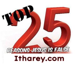 Top 25 Reasons Why Jesus is False! - Pictures, Videos & PDF Available