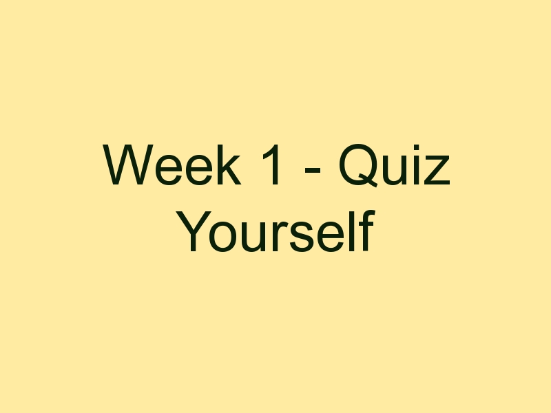 Week 1 - Quiz Yourself