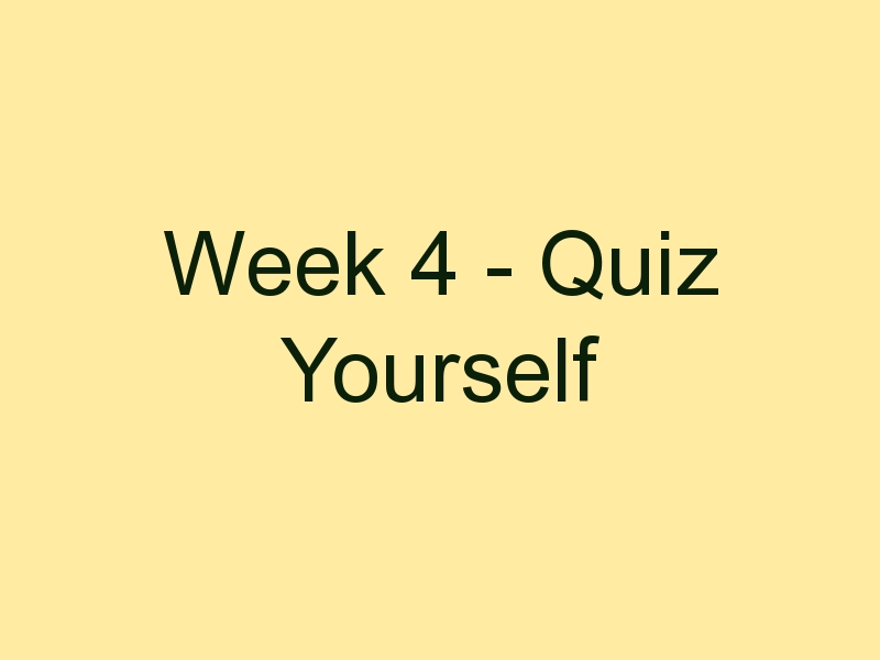 Week 4 - Quiz Yourself